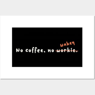 No coffee, no wakey Posters and Art